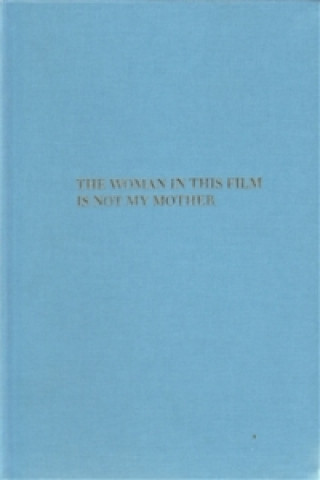The Woman in this Film is not my Mother
