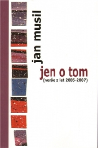 Jen o tom (verše z let 2005-2007)