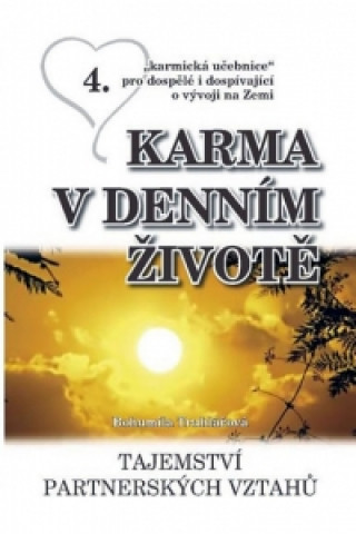 KARMA V DENNÍM ŽIVOTĚ 4./ TAJEMSTVÍ PARTNERSKÝCH VZTAHŮ