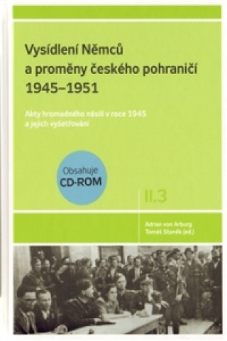 VYSÍDLENÍ NĚMCŮ A PROMĚNY ČESKÉHO POHRANIČÍ II.3+CD