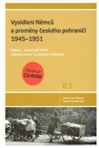 VYSÍDLENÍ NĚMCŮ A PROMĚNY ČESKÉHO POHRANIČÍ II.1+CD ROM