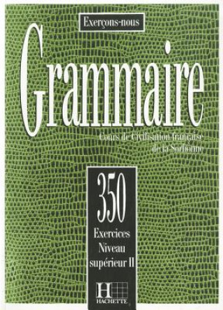 350 EXERCICES - GRAMMAIRE, NIVEAU SUPERIEUR 2 LIVRE D'ELEVE