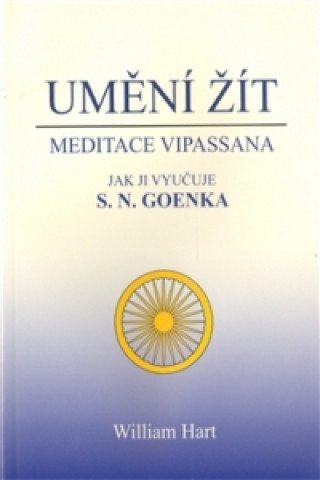Umění žít - Meditace Vipassana jak ji vyučuje S. N. Goenka