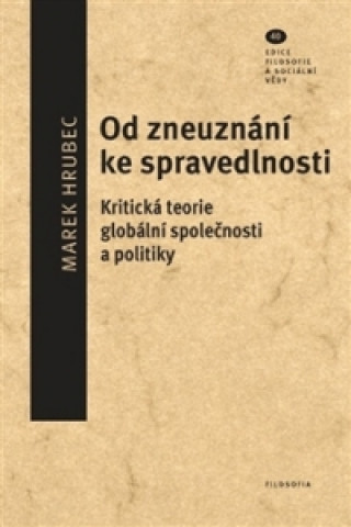 Od zneuznání ke spravedlnosti. Kritická teorie globální společnosti a politiky