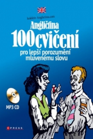 ANGLIČTINA 100 CVIČENÍ PRO LEPŠÍ POROZUMĚNÍ MLUVENÉMU SLOVU+CD
