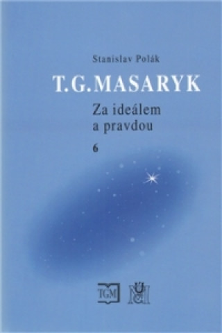 T.G.MASARYK-ZA IDEÁLEM A PRAVDOU 6