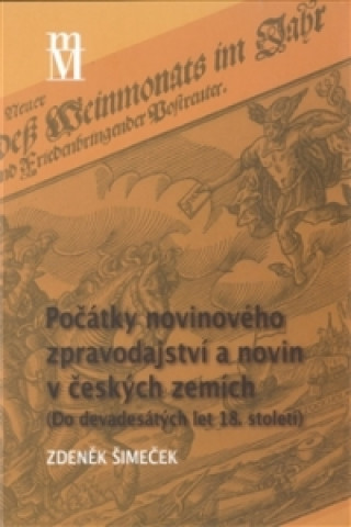 POČÁTKY NOVINOVÉHO ZPRAVODAJSTVÍ A NOVIN V ČESKÝCH ZEMÍCH