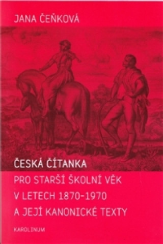 Česká čítanka pro starší školní věk v letech 1870-1970 a její kanonické texty