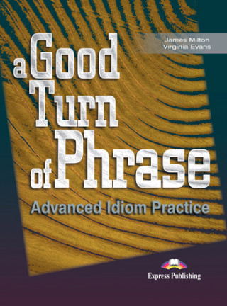 A Good Turn of Phrase Idiom Practice - Student's book