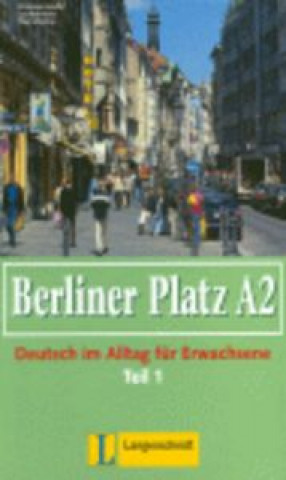 Berliner Platz A2 Teil 1 Lehr- und Arbeitsbuch A2 mit Audio CD zum Arbeitsbuch A2