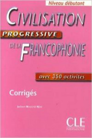 CIVILISATION PROGRESSIVE DE LA FRANCOPHONIE: NIVEAU DEBUTANT - CORRIGES