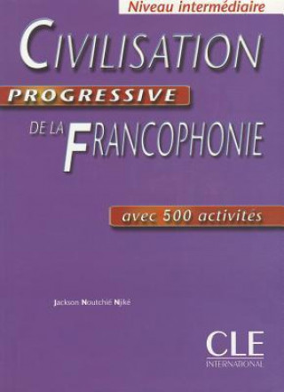 CIVILISATION PROGRESSIVE DE LA FRANCOPHONIE: NIVEAU INTERMEDIAIRE
