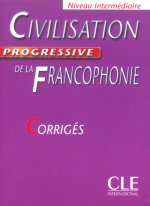 CIVILISATION PROGRESSIVE DE LA FRANCOPHONIE: NIVEAU INTERMEDIAIRE - CORRIGES