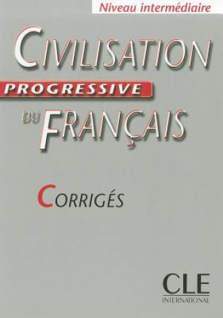 CIVILISATION PROGRESSIVE DU FRANCAIS: NIVEAU INTERMEDIAIRE - CORRIGES