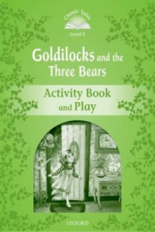 Classic Tales Second Edition: Level 3: Goldilocks and the Three Bears Activity Book & Play