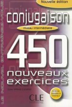 CONJUGAISON 450 NOUVEAUX EXERCICES: NIVEAU INTERMEDIAIRE
