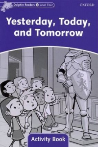 Dolphin Readers Level 4: Yesterday, Today, and Tomorrow Activity Book