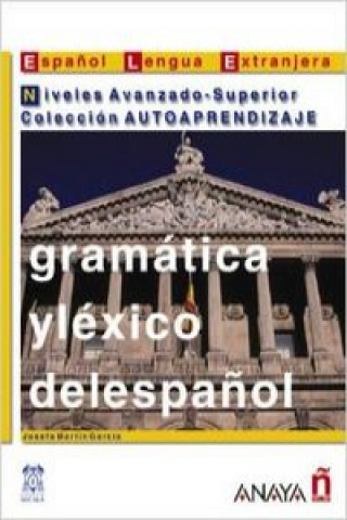 Gramática y léxico del espanol. Niveles Avanzado-Superior