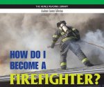 How Do I Become a Firefighter?: Heinle Reading Library, Academic Content Collection