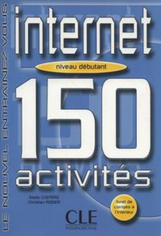INTERNET 150 ACTIVITES: NIVEAU DEBUTANT LIVRET DE CORRIGES