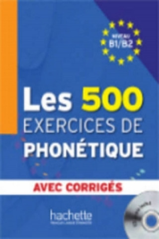 500 EXERCICES DE PHONETIQUE B1/B2 AVEC CORRIGÉS + AUDIO CD