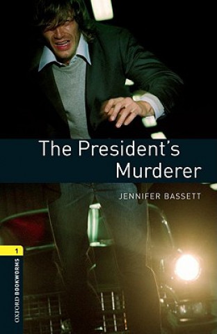 Oxford Bookworms Library: Level 1:: The President's Murderer (Jennifer Bassett)()