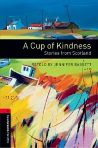 Oxford Bookworms Library: Level 3:: A Cup of Kindness: Stories from Scotland audio CD pack