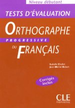 ORTHOGRAPHE PROGRESSIVE DU FRANCAIS: NIVEAU DEBUTANT - TESTS D'EVALUATION