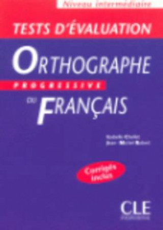 ORTHOGRAPHE PROGRESSIVE DU FRANCAIS: NIVEAU INTERMEDIAIRE - TESTS D'EVALUATION