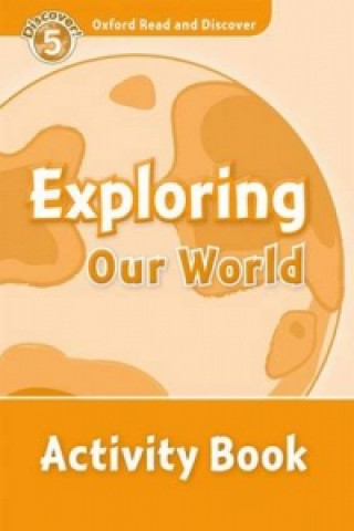 Oxford Read and Discover: Level 5: Exploring Our World Activity Book