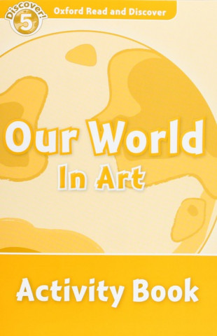 Oxford Read and Discover: Level 5: Our World in Art Activity Book