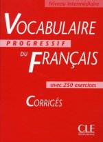 VOCABULAIRE PROGRESSIF DU FRANCAIS: NIVEAU INTERMEDIAIRE - CORRIGES