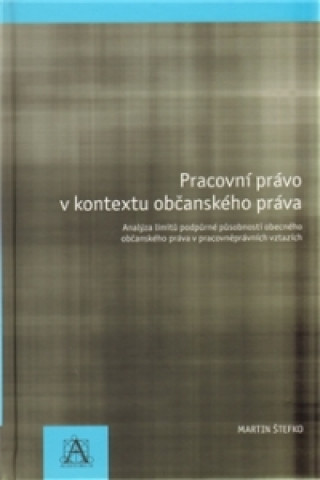 Pracovní právo v kontextu občanského práva - Analýza limitů podpůrné působnosti obecného občanského právav pracovněprávních vztazích