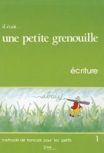 IL ÉTAIT UNE PETITE GRENOUILLE 1 Ecriture