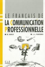 LE FRANCAIS DE LA COMMUNICATION PROFESSIONNELLE CAHIER D'ELEVE