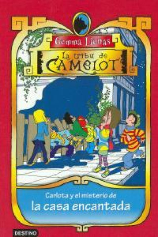 TRIBU DE CAMELOT 4: CARLOTA Y EL MISTERIO DE LA CASA ENCANTADA