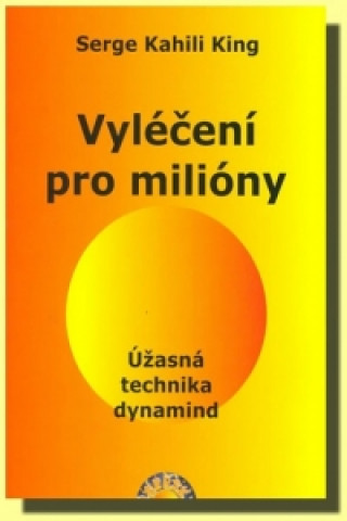 Vyléčení pro milióny - Úžasná technika dynamind / Najlacnejšie knihy