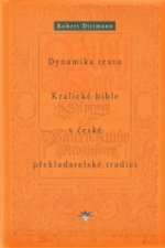 DYNAMIKA TEXTU KRALICKÉ BIBLE V ČESKÉ PŘEKLADATELSKÉ TRADICI