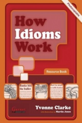 How Idioms Work - Photocopiable Resource Book