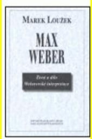 Max Weber - život a dílo Weberovské interpretace