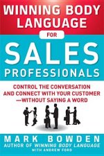 Winning Body Language for Sales Professionals:   Control the Conversation and Connect with Your Customer-without Saying a Word