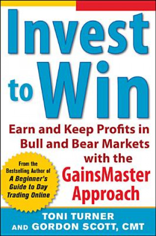 Invest to Win:  Earn & Keep Profits in Bull & Bear Markets with the GainsMaster Approach