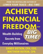 Achieve Financial Freedom - Big Time!:  Wealth-Building Secrets from Everyday Millionaires