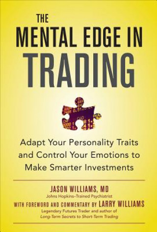 Mental Edge in Trading : Adapt Your Personality Traits and Control Your Emotions to Make Smarter Investments