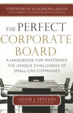 Perfect Corporate Board:  A Handbook for Mastering the Unique Challenges of Small-Cap Companies