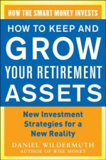 How to Keep and Grow Your Retirement Assets:  New Investment Strategies for a New Reality