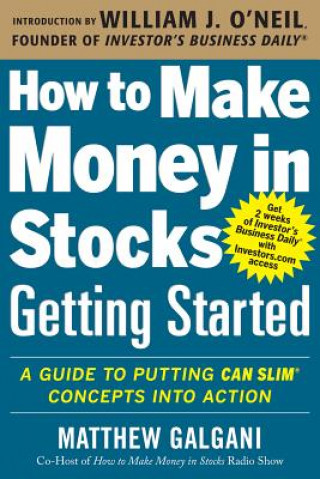 How to Make Money in Stocks Getting Started: A Guide to Putting CAN SLIM Concepts into Action (Matthew Galgani)(Miękka)