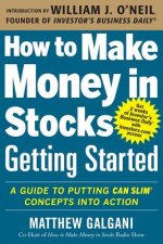 How to Make Money in Stocks Getting Started: A Guide to Putting CAN SLIM Concepts into Action