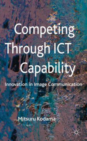 Competing through ICT Capability