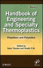Handbook of Engineering and Specialty Thermoplasti cs: Volume 3, Polyethers and Polyesters